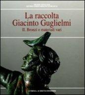 La raccolta Giacinto Guglielmi. 2.Bronzi e materiali vari