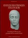 Statuen des Strengen Stils in Rom. Verwendung und Wetung eines Griechischen Stils in roemischen Kontext