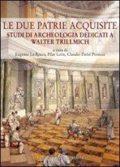 Le due patrie acquisite. Studi di archeologia dedicati a Walter Trillmich