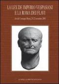 La Lex de imperio Vespasiani e la Roma dei Flavi. Atti del Convegno (Roma, 20-22 novembre 2008)