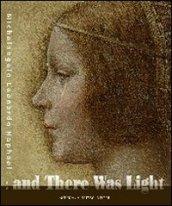 And there was light. Michelangelo, Leonardo, Raphael. The Masters of the Renaissance, seen in a new light. Ediz. illustrata
