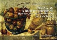 Dining as a roman emperor. How to cook ancient roman recipes today