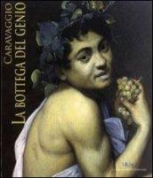 Caravaggio. La bottega del genio. Catalogo della mostra (Roma, 22 dicembre 2010-29 maggio 2011)