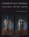 Narcisse en eaux troubles. Francis Bacon, Bill Viola, Jeff Wall