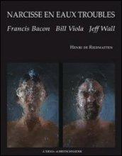 Narcisse en eaux troubles. Francis Bacon, Bill Viola, Jeff Wall