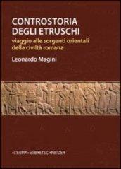 Controstoria degli etruschi. Viaggio alle sorgenti orientali della civiltà romana