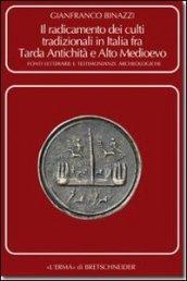 Il radicamento dei culti tradizionali in Italia fra tarda antichità e Alto Medioevo. Fonti letterarie e testimonianze archeologiche