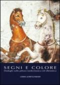 Segni e colore. Dialoghi sulla pittura tardoclassica ed ellenistica (Pavia, 9-10 marzo 2012). Ediz. illustrata