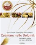 Cucinare nelle Dolomiti. Le migliori ricette dal cuore delle Alpi