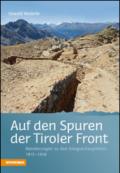 Auf den Spuren der Tiroler front Wanderungen zu den Kriegsschauplätzen 1915-1918