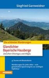 Die schoensten Wanderungen-Glanzlichter Bayerische Hausberge. Chiemgau und Allgau