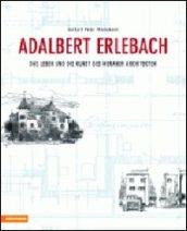 Adalbert Erlebach. Das Leben und die Kunst des Meraner Architekten