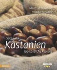 Sudtiroler Kastanien. 100 kostliche Rezepte