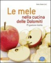 Le mele nella cucina delle Dolomiti. 75 gustose ricette