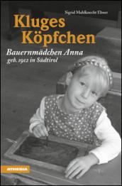 Kluges Köpfchen: Bauernmädchen Anna, geb. 1912 in Südtirol (German Edition)