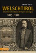 Welschtirol. Il territorio nell'impero asburgico 1815-1918
