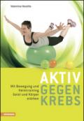 Aktiv gegen krebs Mit Bewegungen und Heimtraining Geist und Korper starken