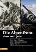 Die Alpenfront einst und jetzt Auf den Spuren des Gebirgskrieges 1915-1918