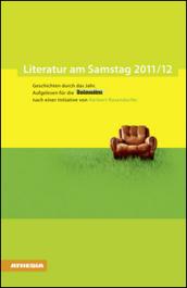 Literatur am Samstag 2011-12. Geschichten durch das Jahr