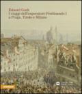 Eduard Gurk. I viaggi dell'imperatore Ferdinando I a Praga e a Milano attraverso il Tirolo