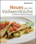 Neues aus der Vollwertkuche. 150 kostliche vegetarische Rezepte