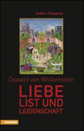 Oswald von Wolkenstein Liebe, List und Leidenschaft