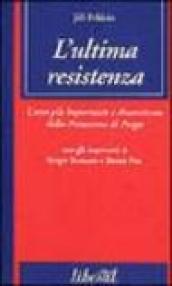 L'ultima resistenza. L'atto più importante e dimenticato della primavera di Praga