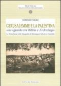 Gerusalemme e la Palestina. Uno sguardo tra bibbia e archeologia. la Terra Santa nelle fotografie di Monsignor Salvatore Garofalo. Ediz. illustrata