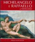 Michelangelo e Raffaello in Vaticano. Ediz. illustrata
