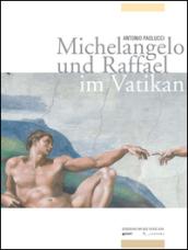 Michelangelo und Rafael im Vatikan. Ediz. illustrata