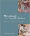 Michelangelo e la Cappella Paolina. Riflessioni e contributi sull'ultimo restauro. Ediz. illustrata