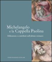 Michelangelo e la Cappella Paolina. Riflessioni e contributi sull'ultimo restauro. Ediz. illustrata