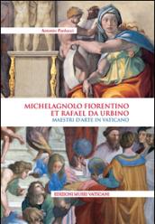 Michelagnolo fiorentino et Rafael da Urbino. Maestri d'arte in Vaticano. Ediz. illustrata