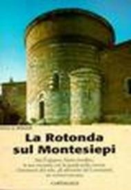 La rotonda sul Montesiepi. San Galgano un santo insolito