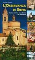 L'Osservanza di Siena. Guida artistica della chiesa e del convento