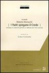 I Padri spiegano il credo. Antologia di commenti patristici al simbolo della fede cristiana