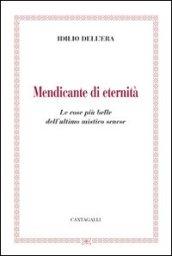 Mendicante di eternità. Le cose più belle dell'ultimo mistico senese