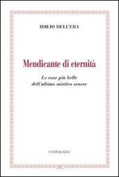 Mendicante di eternità. Le cose più belle dell'ultimo mistico senese