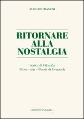 Ritornare alla nostalgia. Scritti di filosofia, prose varie, poesie di contrada