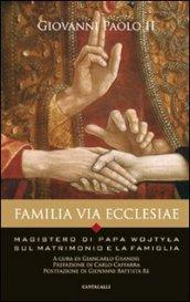 Familia via Ecclesiae. Il magistero di papa Wojtyla sul matrimonio e la famiglia
