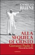 Alla sequela di Cristo. Giovanni Paolo II, il servo dei servi di Dio