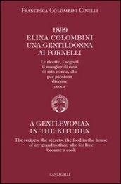 1899 Elina Colombini. Una gentil donna ai fornelli. Le ricette, i segreti, il mangiar di casa di mia nonna che per passione divenne cuoca