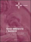 Gesù abbraccia i bambini. Riflessioni teologiche e antropologiche sul gesto dell'abbraccio nella Bibbia