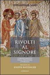 Rivolti al Signore. L'orientamento nella preghiera lilturgica