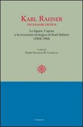 Karl Rahner. Un'analisi critica. Le figure, l'opera e la recensione. Teologia di Karl Rahner(1904-1984)