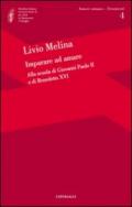 Imparare ad amare. Alla scuola di Giovanni Paolo II e di Benedetto XVI