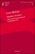 Imparare ad amare. Alla scuola di Giovanni Paolo II e di Benedetto XVI