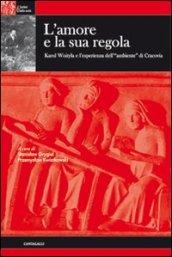 Amore e la sua regola. Karol Wojtyla e l'esperienza dell'ambiente di Cracovia (L')