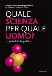 Quale scienza per quale uomo? La sfida della biopolitica