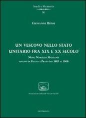 Un vescovo nello stato unitario fra XIX e XX secolo. Mons. Marcello Mazzanti vescovo di Pistoia e Prato dal 1885 al 1908